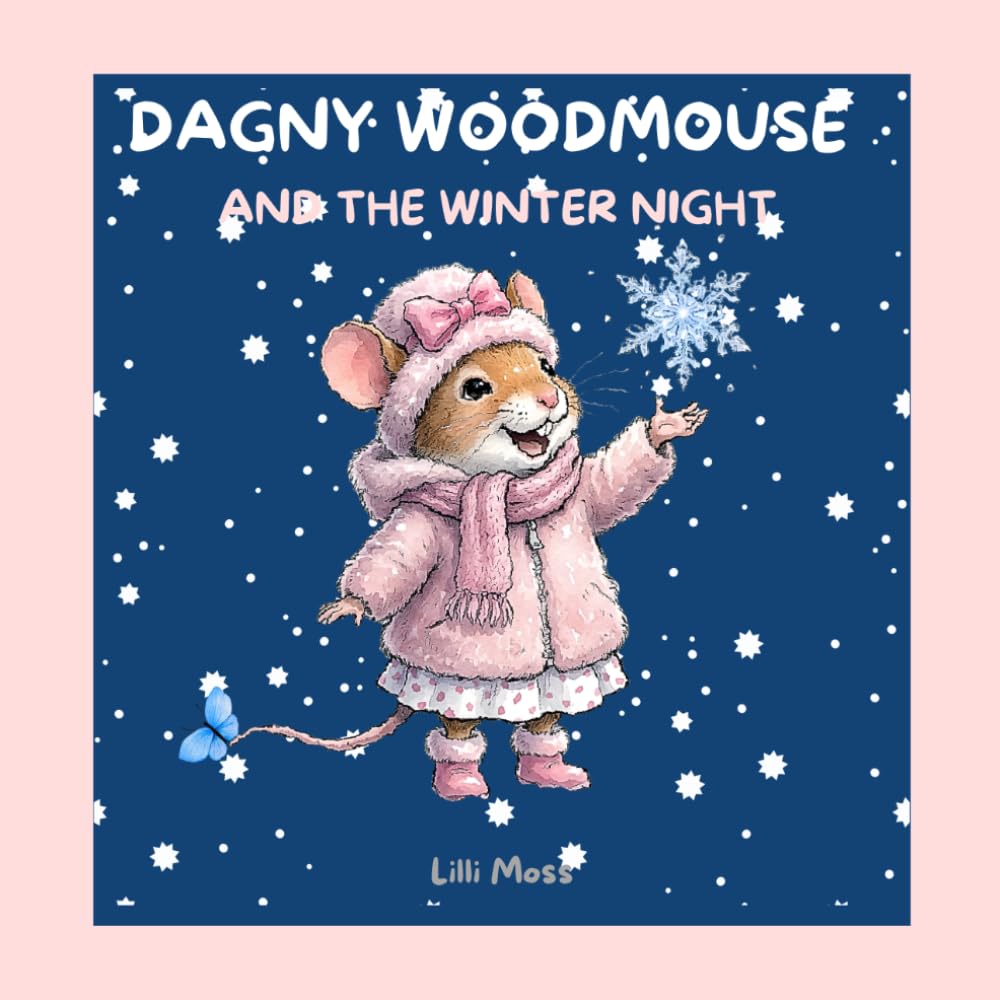 DAGNY WOODMOUSE AND THE WINTER NIGHT: A Willowroot Wood Story; Book 10 of The Misadventures of Dagny Woodmouse