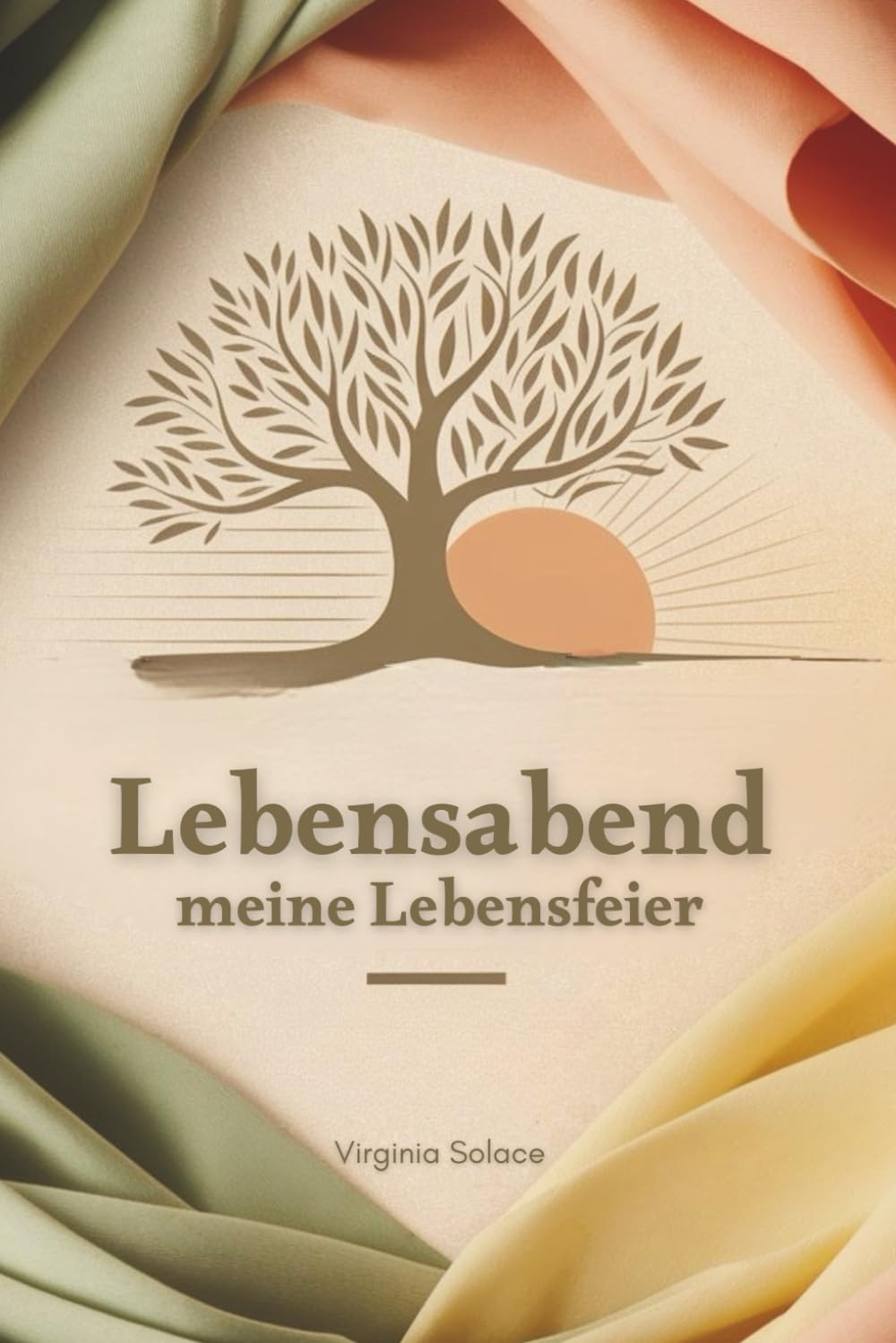 Lebensabend - Deine Lebensfeier: Ein liebevoller Leitfaden für deinen letzten Weg – mit Checklisten, Inspiration, Ritualen, Trauertexten und Platz für deine eigenen Gedanken.