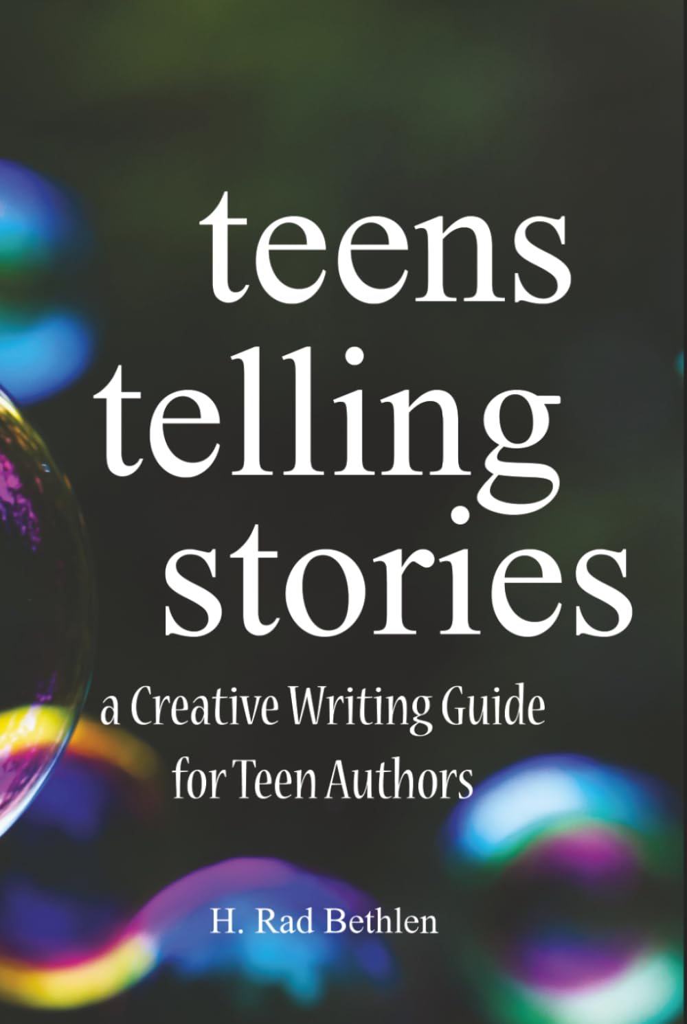 Teens Telling Stories: A Creative Writing Guide for Teen Authors