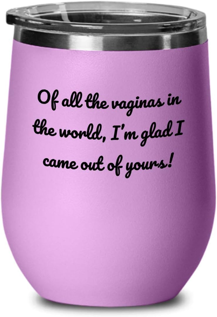 Funny Mom Gift Idea - Funny Mother Wine Tumbler - Mother's Day - Mother's Birthday - Of All The Vaginas In The World