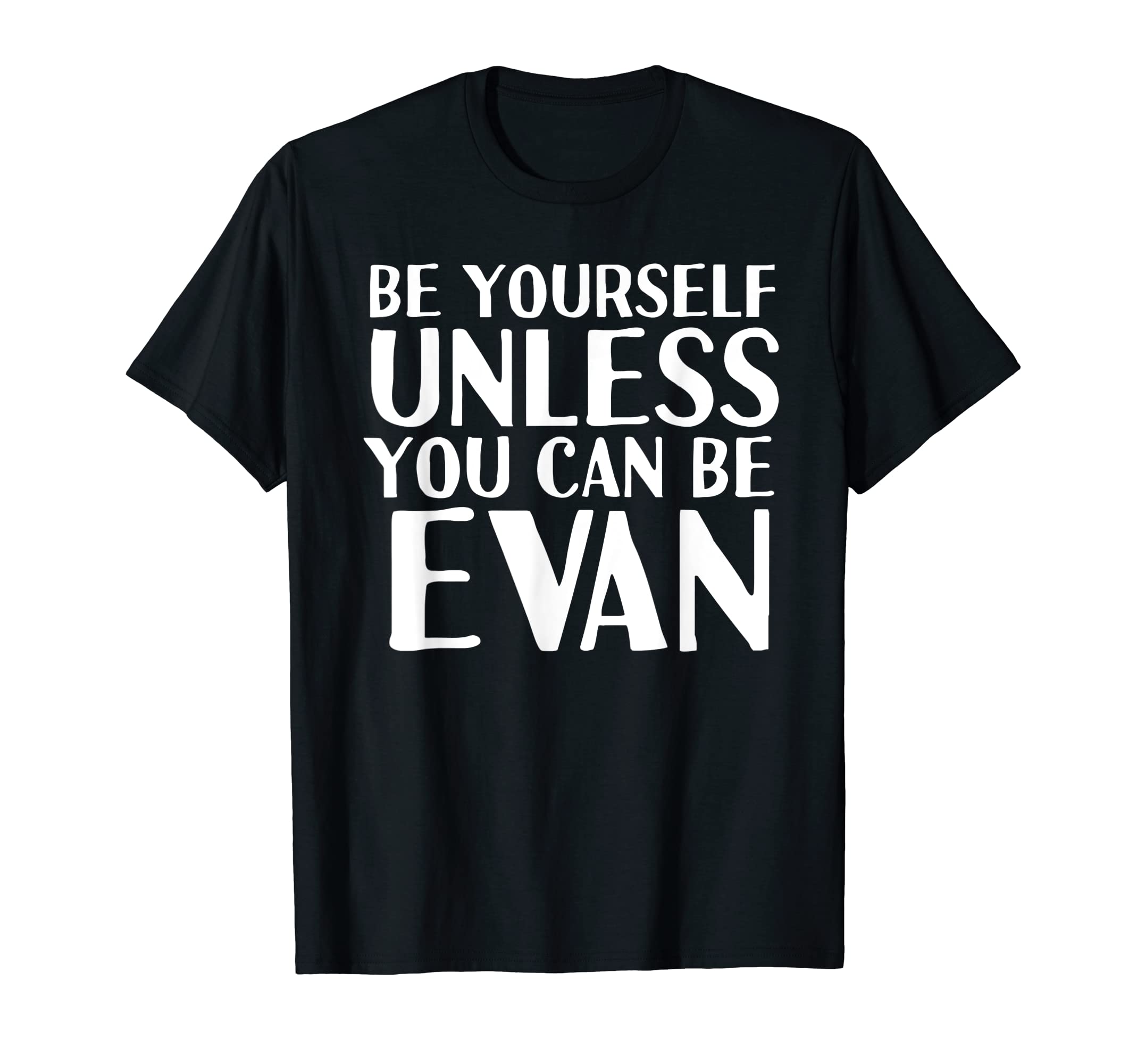 BE YOURSELF UNLESS YOU CAN BE EVAN Funny Christmas Gift T-Shirt