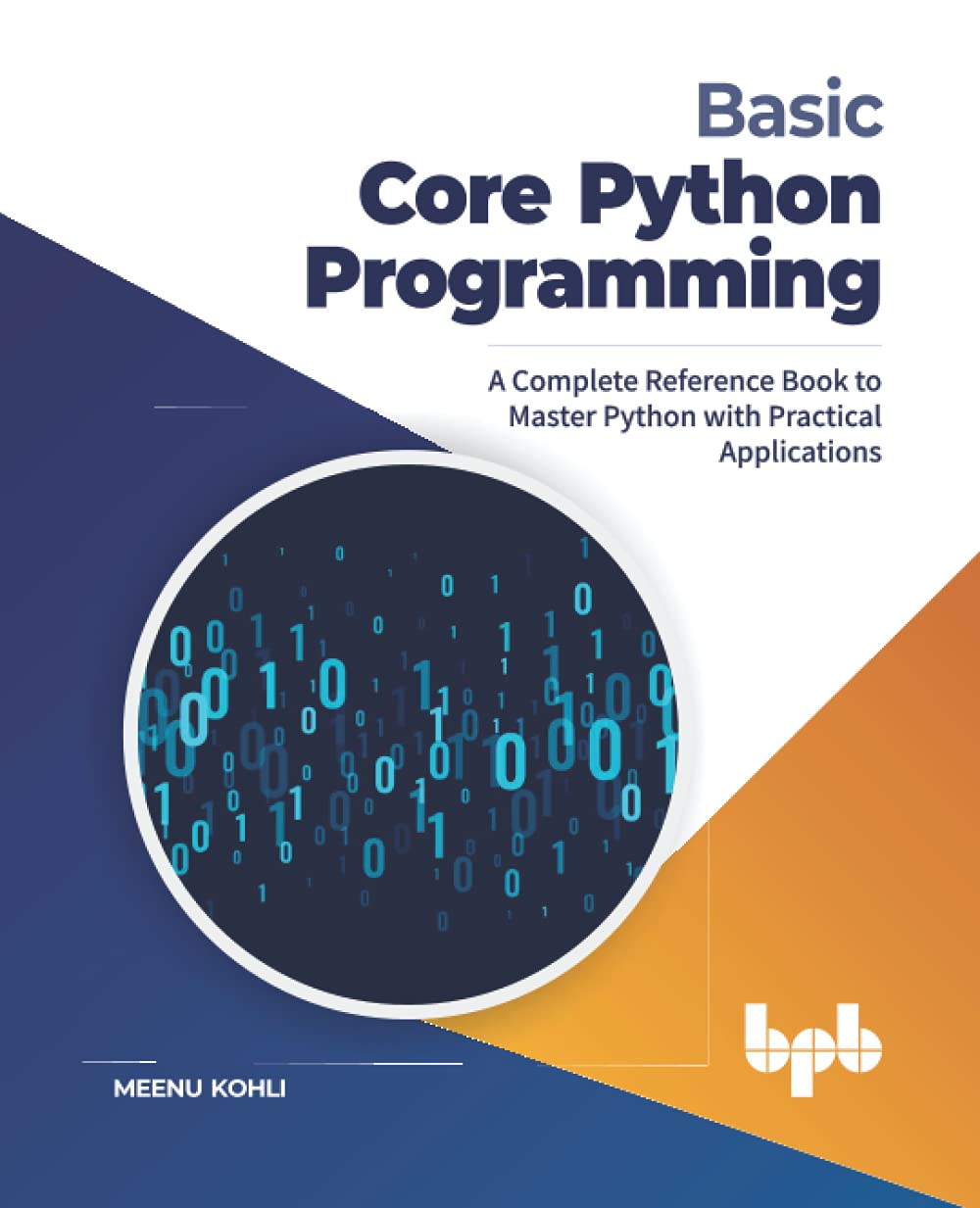 Basic Core Python Programming: A Complete Reference Book to Master Python  with Practical Applications (English Edition) : Kohli, Meenu: Amazon.de:  Books