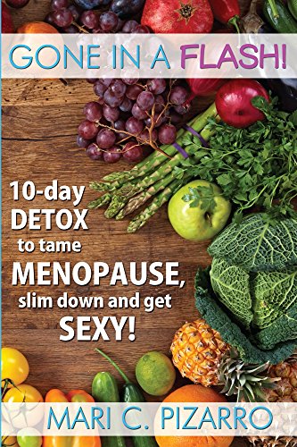 Gone in a Flash!: 10-day Detox to tame menopause, slim down and get sexy!