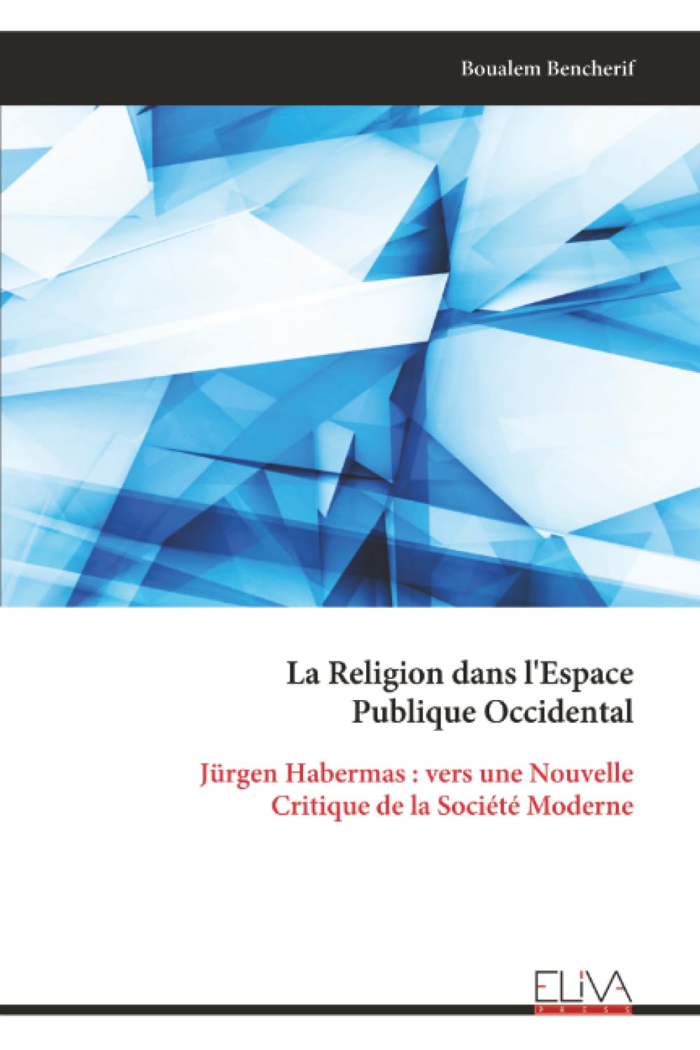 La Religion dans l'Espace Publique Occidental: Jürgen Habermas : vers une Nouvelle Critique de la Société Moderne