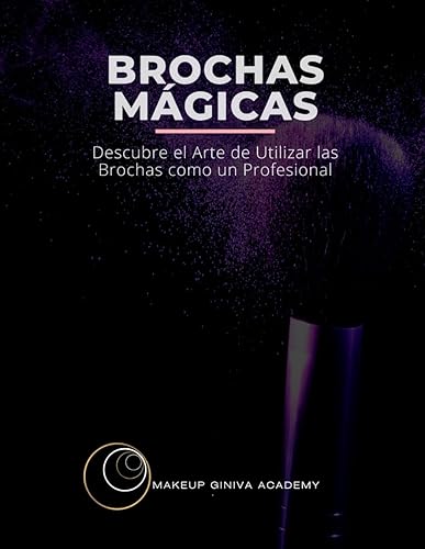 Brochas mágicas Descubre el arte de utilizar las brochas como un profesional (Maquillaje Sin Límites La Guía Makeup Giniva para Dominar el