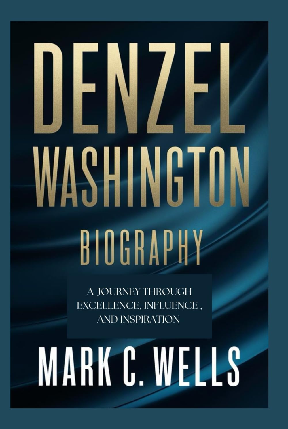 DENZEL WASHINGTON BIOGRAPHY: A Journey Through Excellence, Influence, and Inspiration