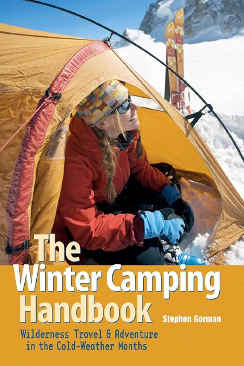 The Winter Camping Handbook: Wilderness Travel & Adventure in The Cold-Weather Months