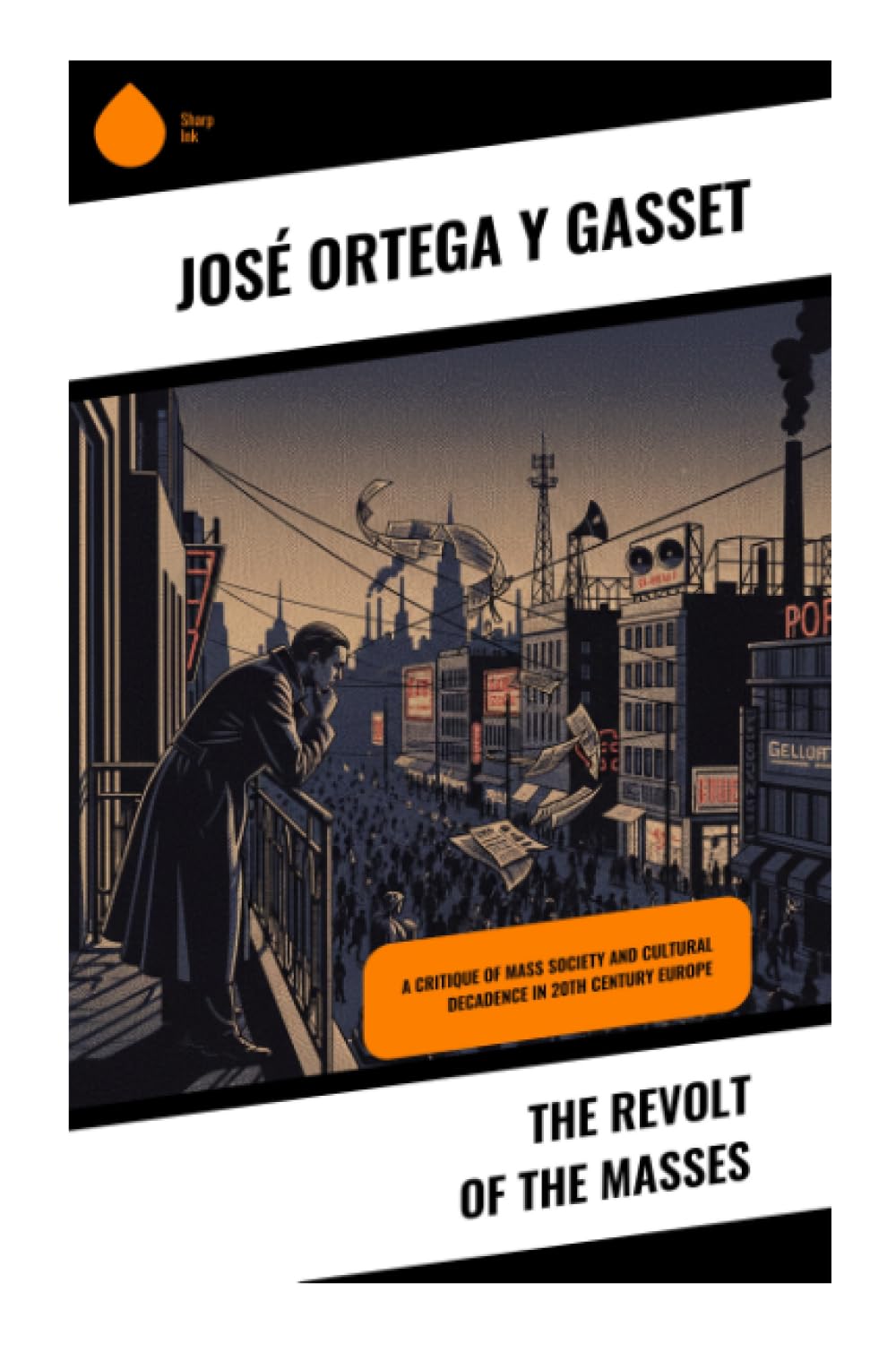 The Revolt of the Masses: A Critique of Mass Society and Cultural Decadence in 20th Century Europe