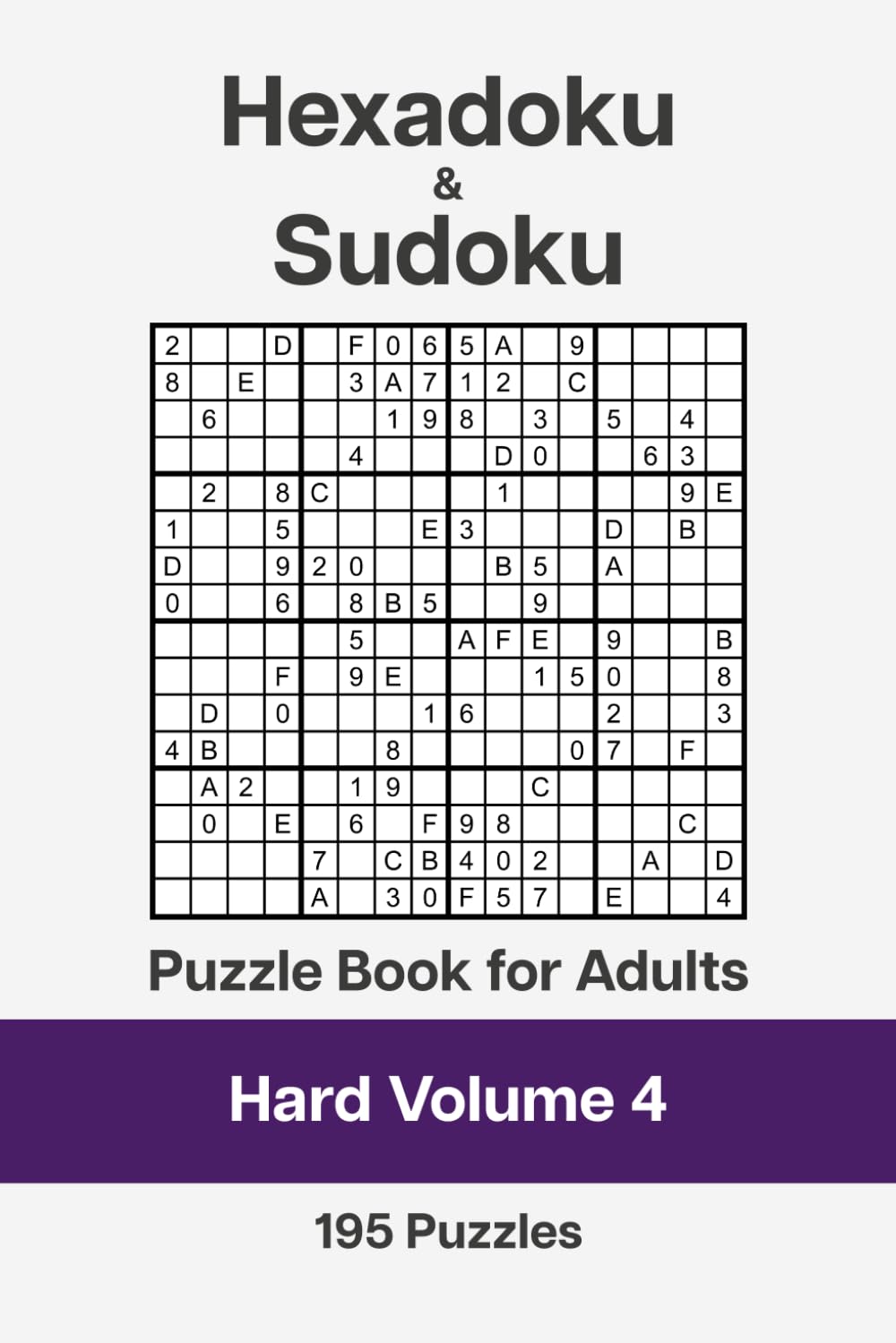 Hexadoku and Sudoku Puzzle Book for Adults - Hard Volume 4: 195 Logic Challenges
