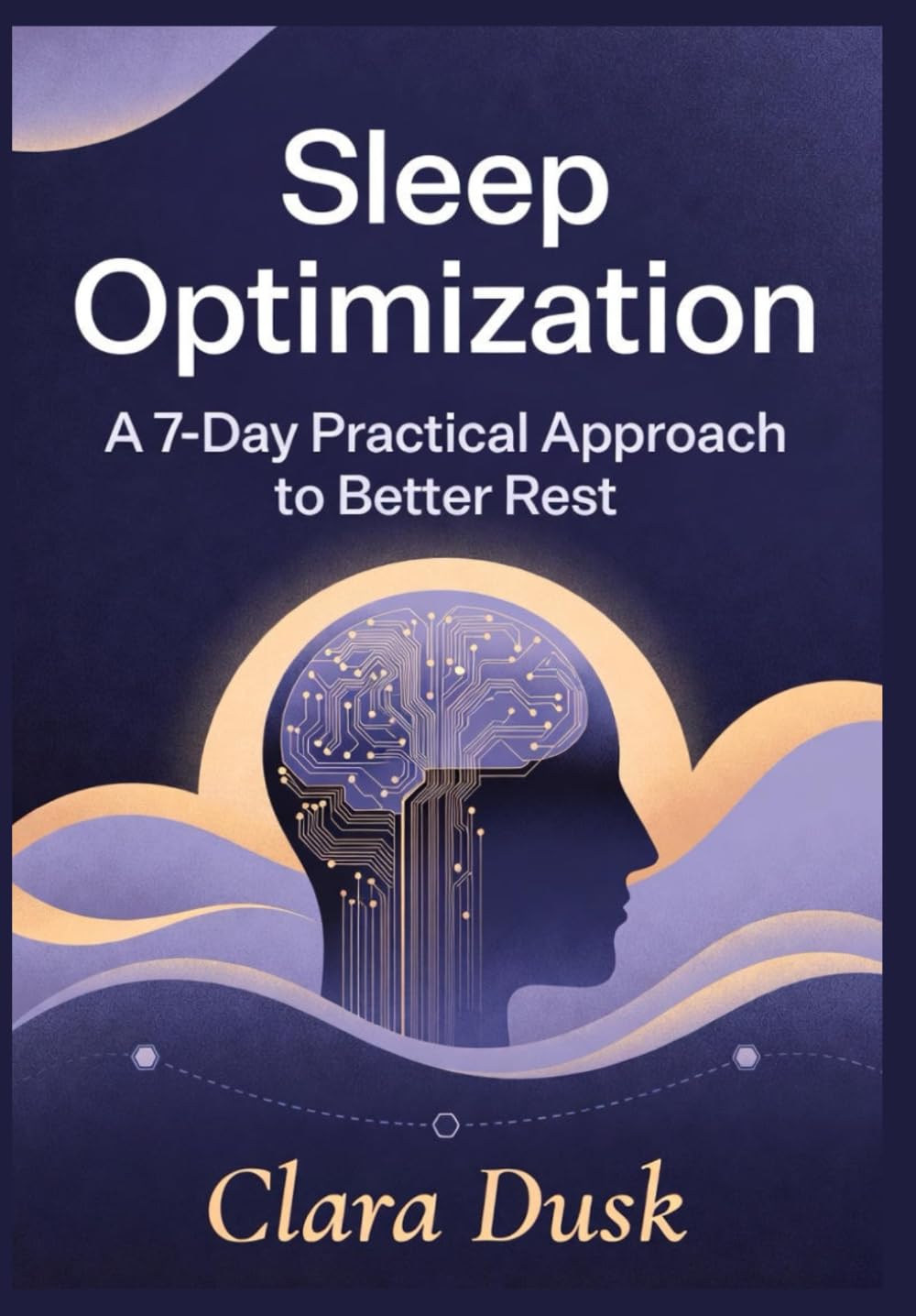 Sleep Optimization: A 7-Day Practical Approach to Better Rest