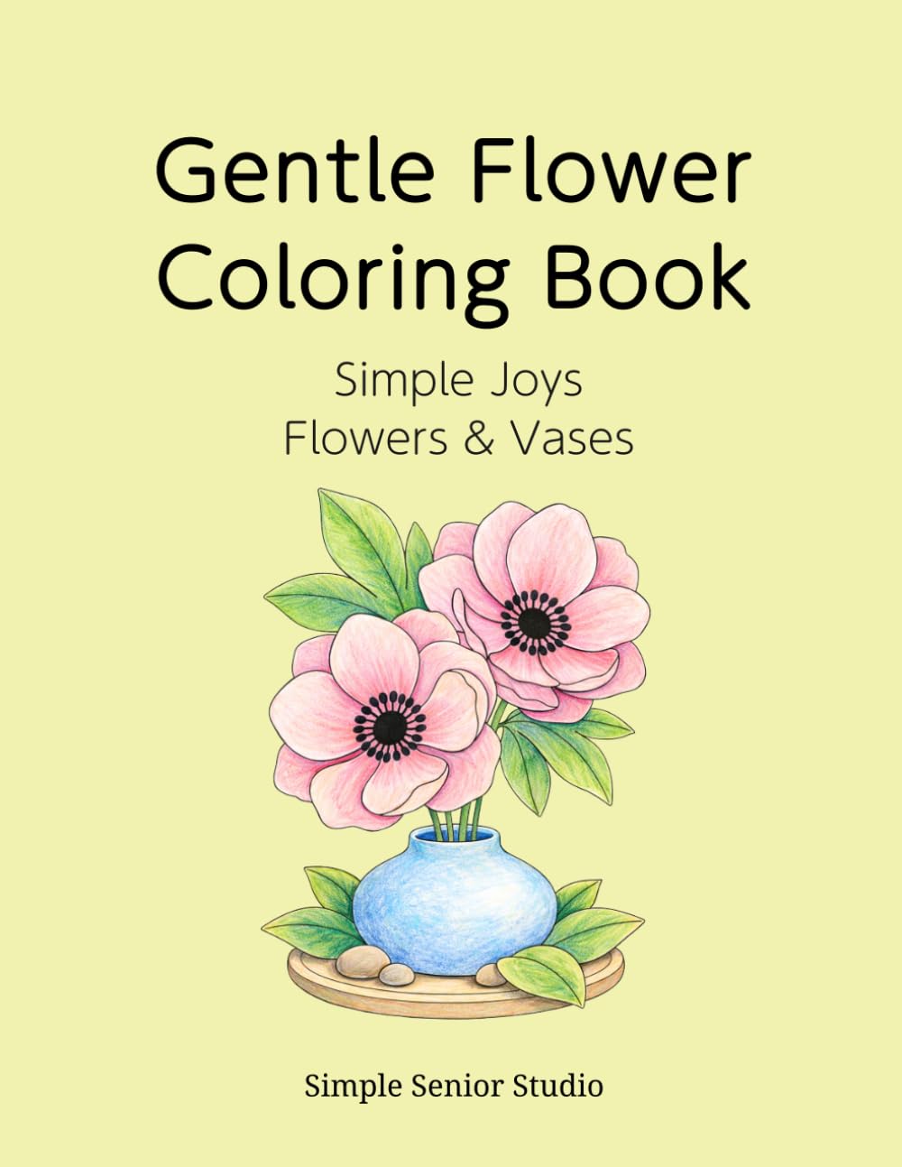 Gentle Flower Coloring Book: Simple Joys Flowers & Vases (Simple Nature Coloring Book for Seniors)