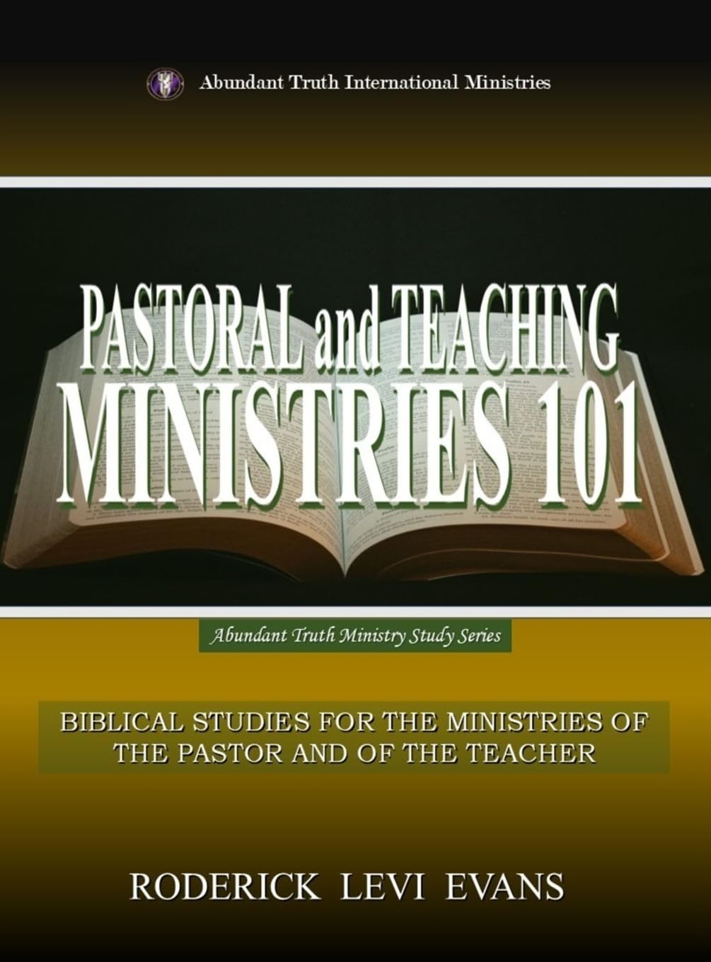 Pastoral and Teaching Ministries 101: Biblical Studies for the Ministries of the Pastor and of the Teacher: 2 (Abundant Truth Ministry Study)