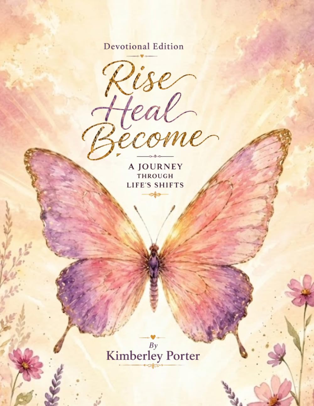 Rise Heal Become: A Journey Through Life's Shifts: Devotional Edition