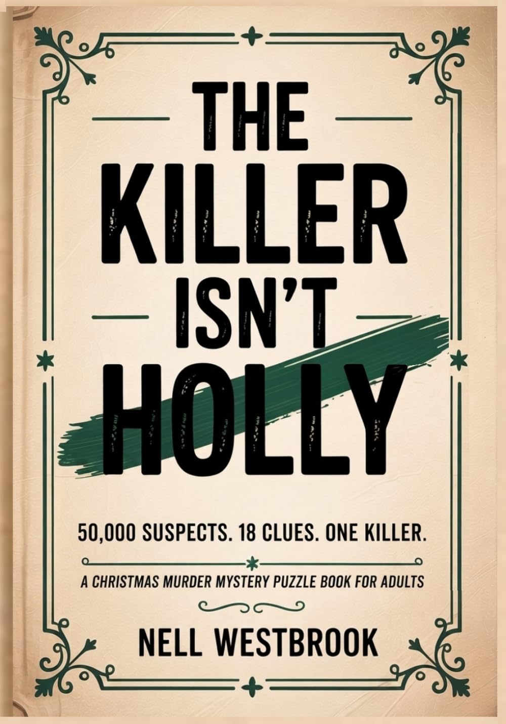 The Killer Isn't Holly: 50,000 Suspects, 18 Clues, One Killer | A Christmas Murder Mystery Puzzle Book for Adults (The Eighteen Clues)
