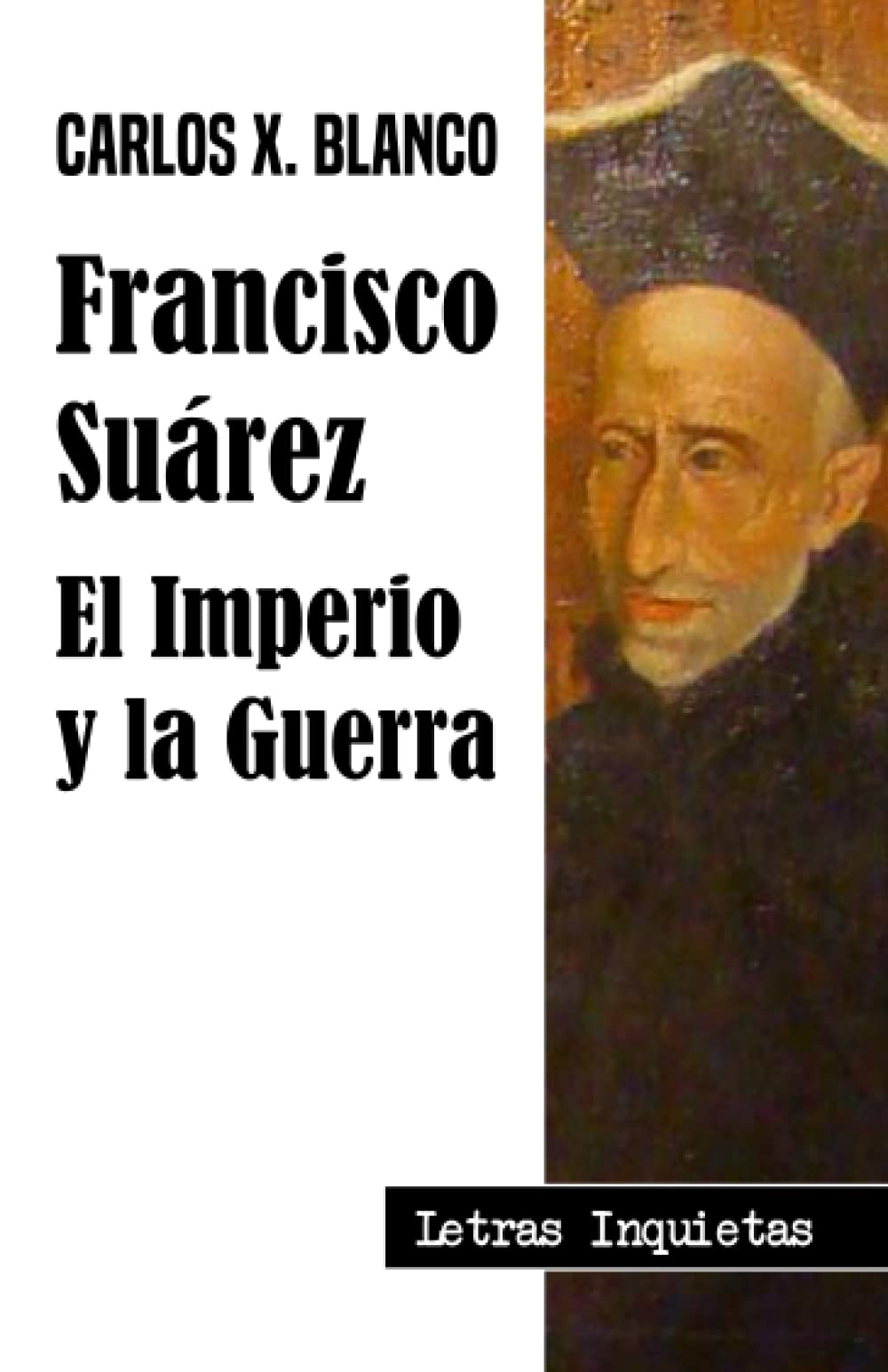Francisco Suárez: El Imperio y la Guerra (Letras Inquietas)