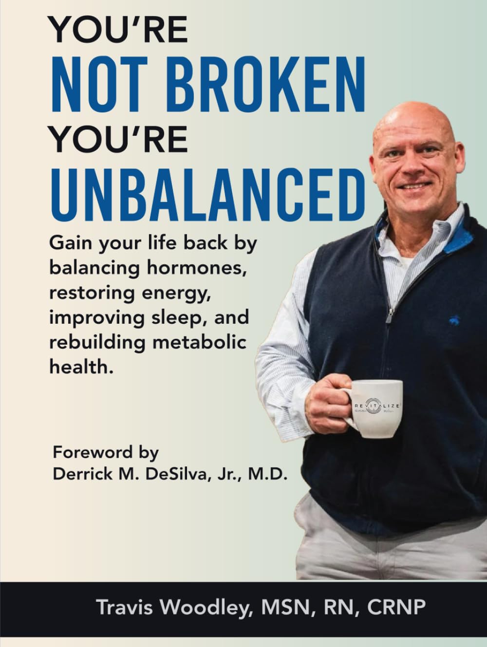 You’re Not Broken-You’re Unbalanced: Gain your life back by balancing hormones, restoring energy, improving sleep, and rebuilding metabolic health