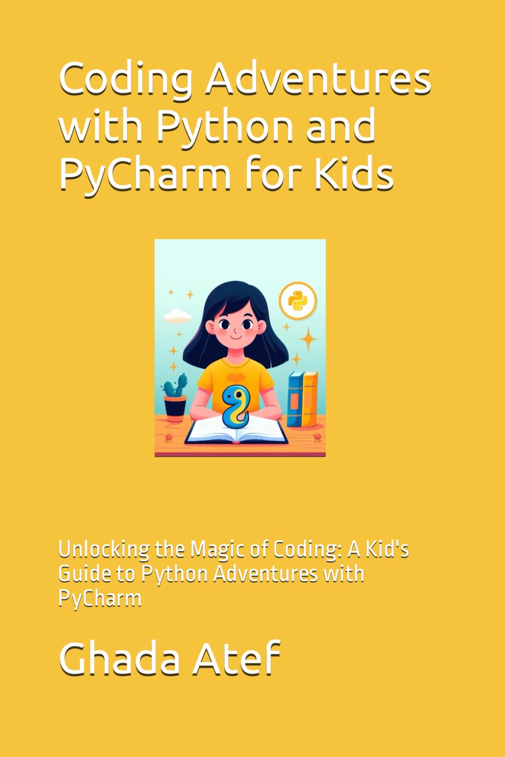 Coding Adventures with Python and PyCharm for Kids: Unlocking the Magic of Coding: A Kid's Guide to Python Adventures with PyCharm