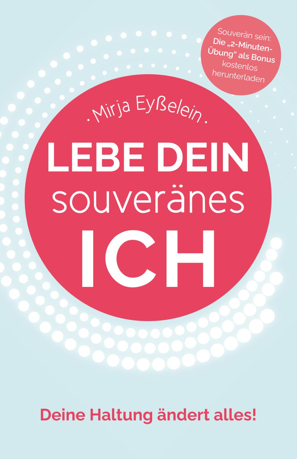 Lebe dein souveränes Ich: Deine Haltung ändert alles!