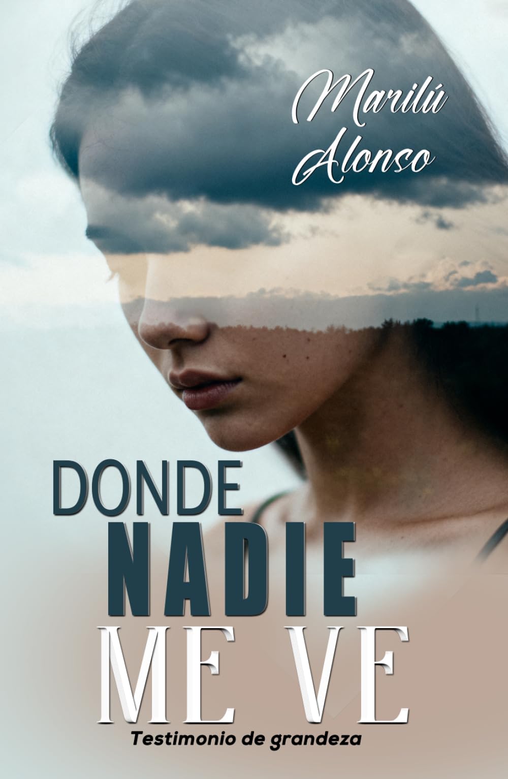 DONDE NADIE ME VE: Testimonio de grandeza