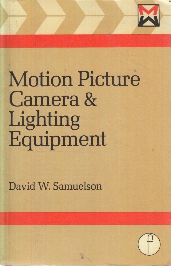 Motion Picture Camera and Lighting Equipment David W. Samuelson