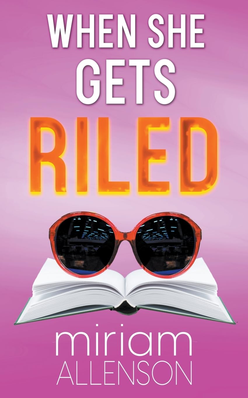 When She Gets Riled: 4 (A Feisty Woman's Fiction Novel (Tootsie Goldberg))