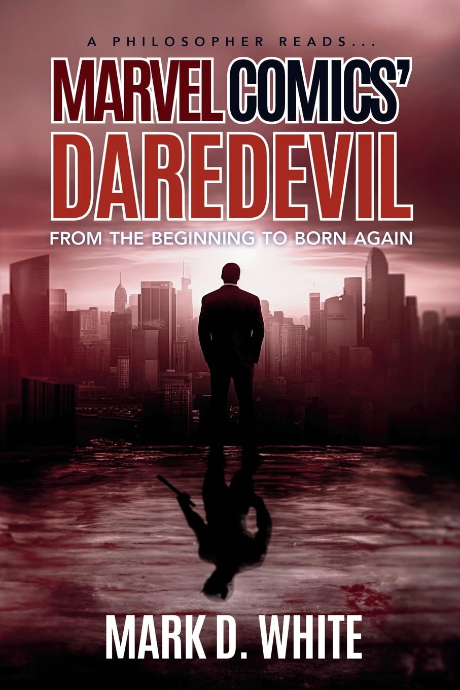 A Philosopher Reads...Marvel Comics' Daredevil: From the Beginning to Born Again: 3