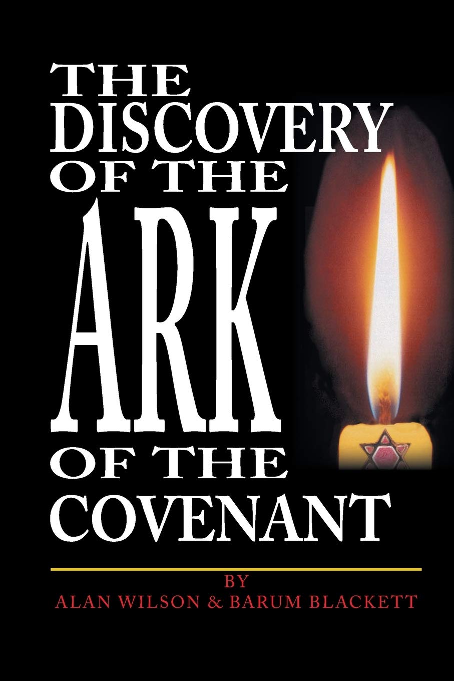 The Discovery of the Ark of the Covenant: Based on the Works Of Baram Blackett and Alan Wilson