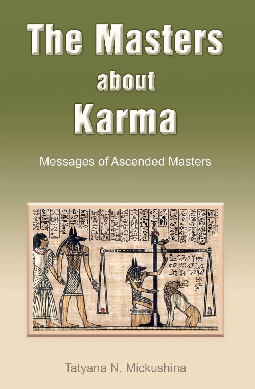 The Masters about Karma: Messages of Ascended Masters - Mickushina, Tatyana N.
