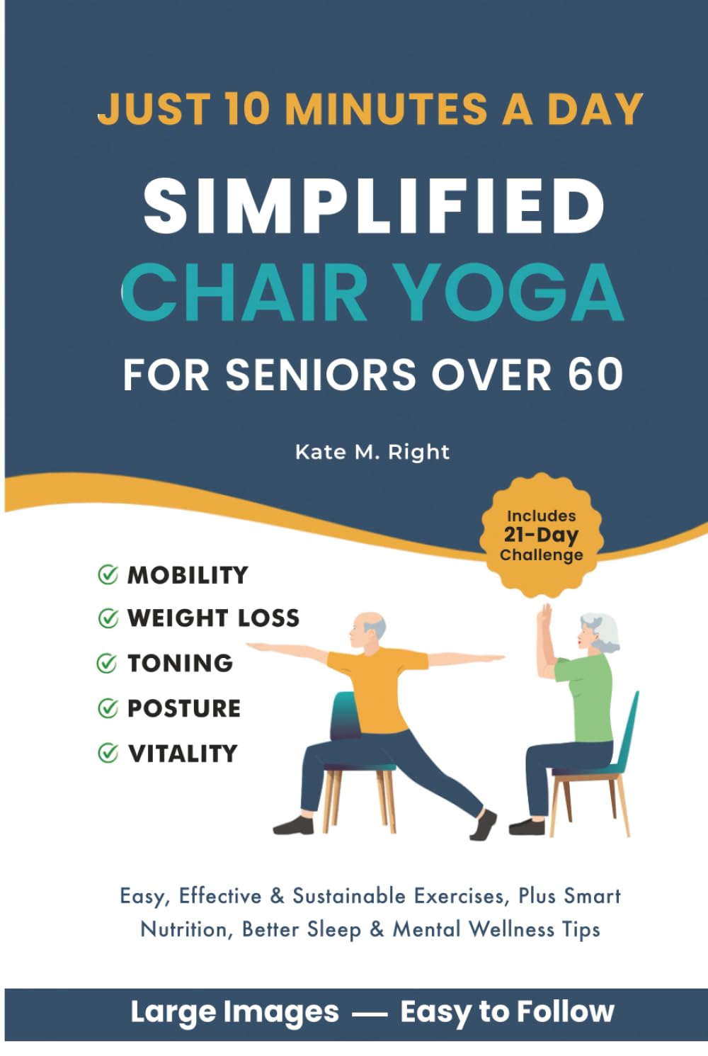 Simplified Chair Yoga for Seniors Over 60: Transform Your Life in Just 10 Minutes a Day With Easy Moves for Mobility, Weight Loss, Better Posture, Balance, and Vitality