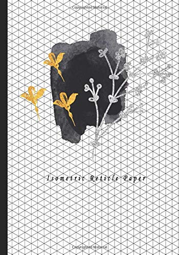 Isometric Reticle Paper: Grid Graph Paper Drawing 3D Triangular Paper, 0.28 Inch Equilateral Triangle (7” x 10”, 100 Pages) Planning 3D Printer ... Sketchbook  Flower Blossom Theme Cover