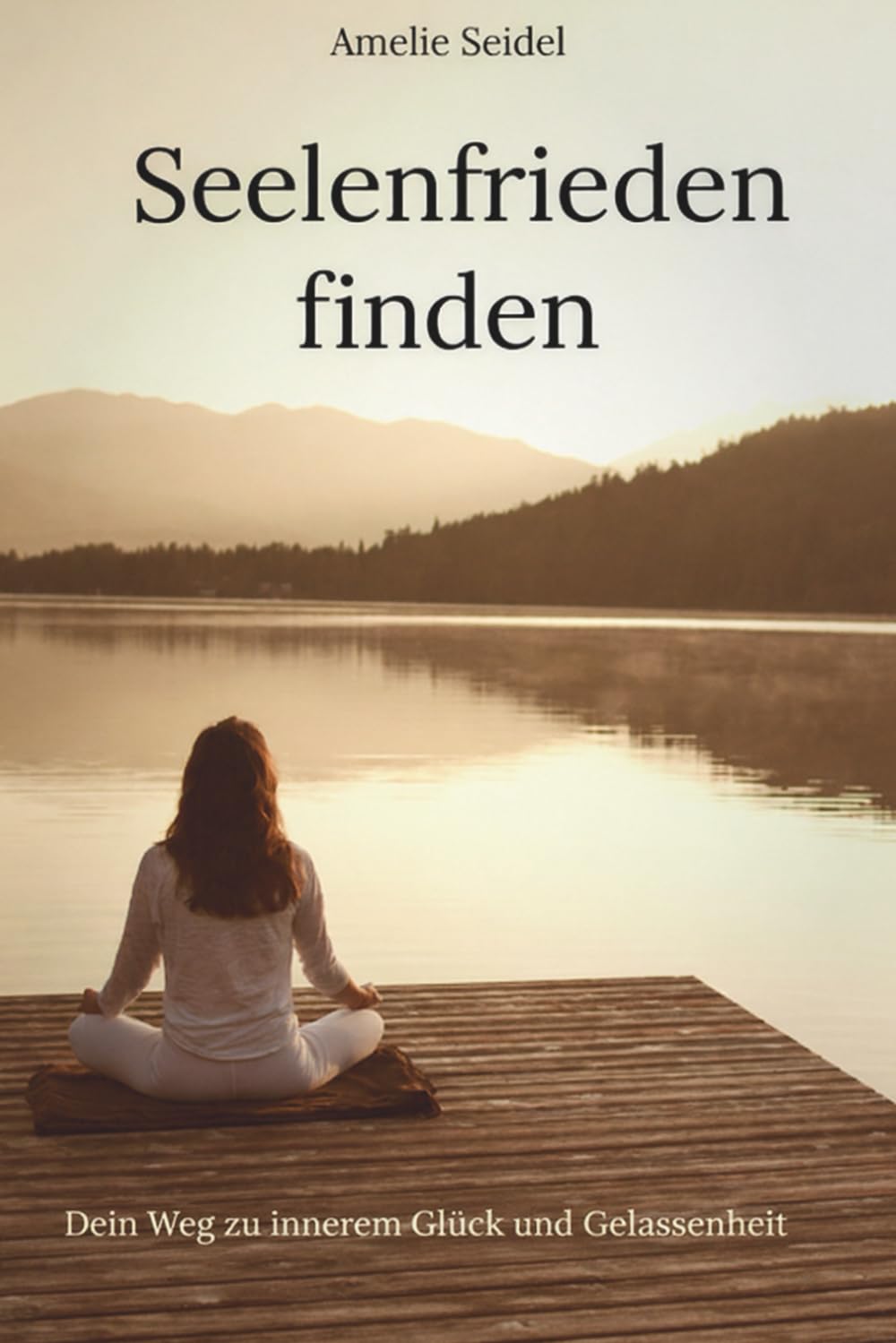 Seelenfrieden finden: Deine Reise zu innerem Glück und Gelassenheit: Gefühle verstehen, Stress lösen, Frieden finden: Dein Weg mit Achtsamkeit und Meditation