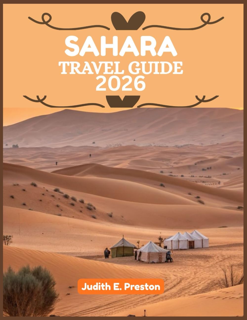 SAHARA DESERT TRAVEL GUIDE 2026: “Your Essential Companion to Discovering Places, People, and Culture”