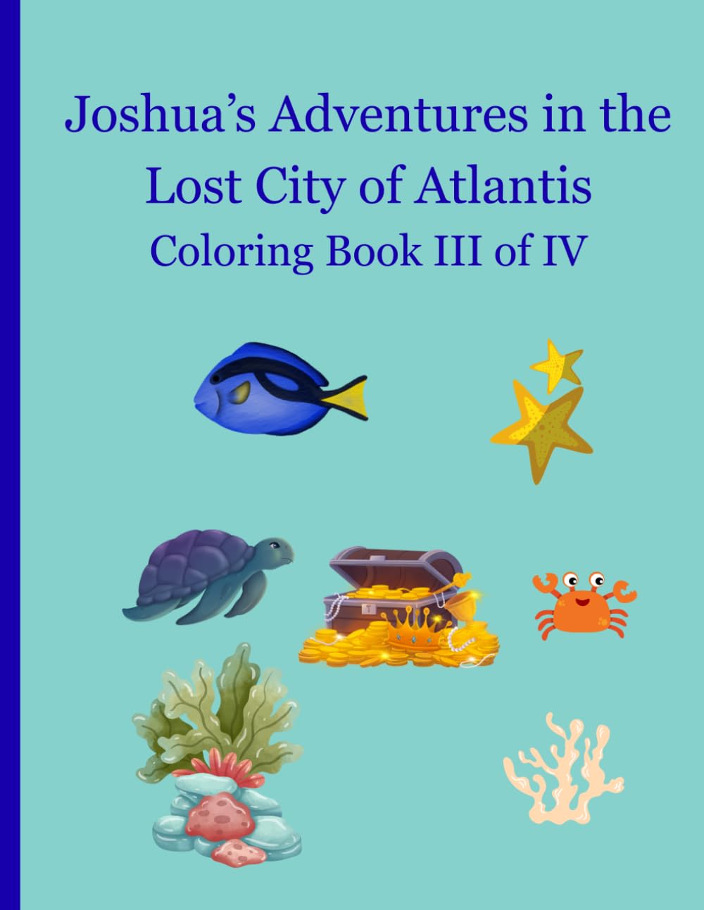 Joshua's Adventures in the Lost City of Atlantis: Coloring Book III of IV