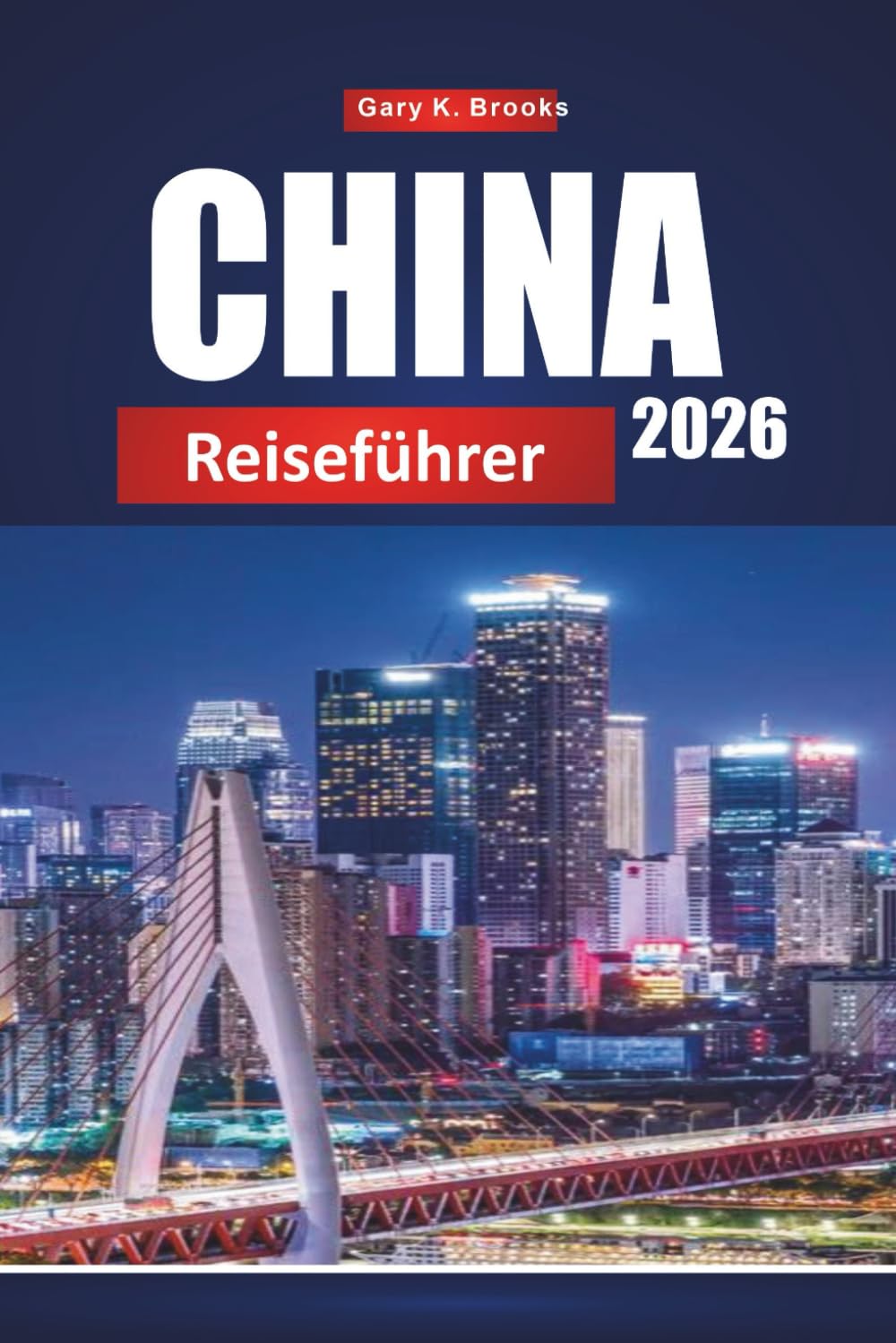 CHINA REISEFÜHRER 2026: Top-Reiseziele, lokale Kultur, Essen, Attraktionen und Reiserouten für Erstbesucher