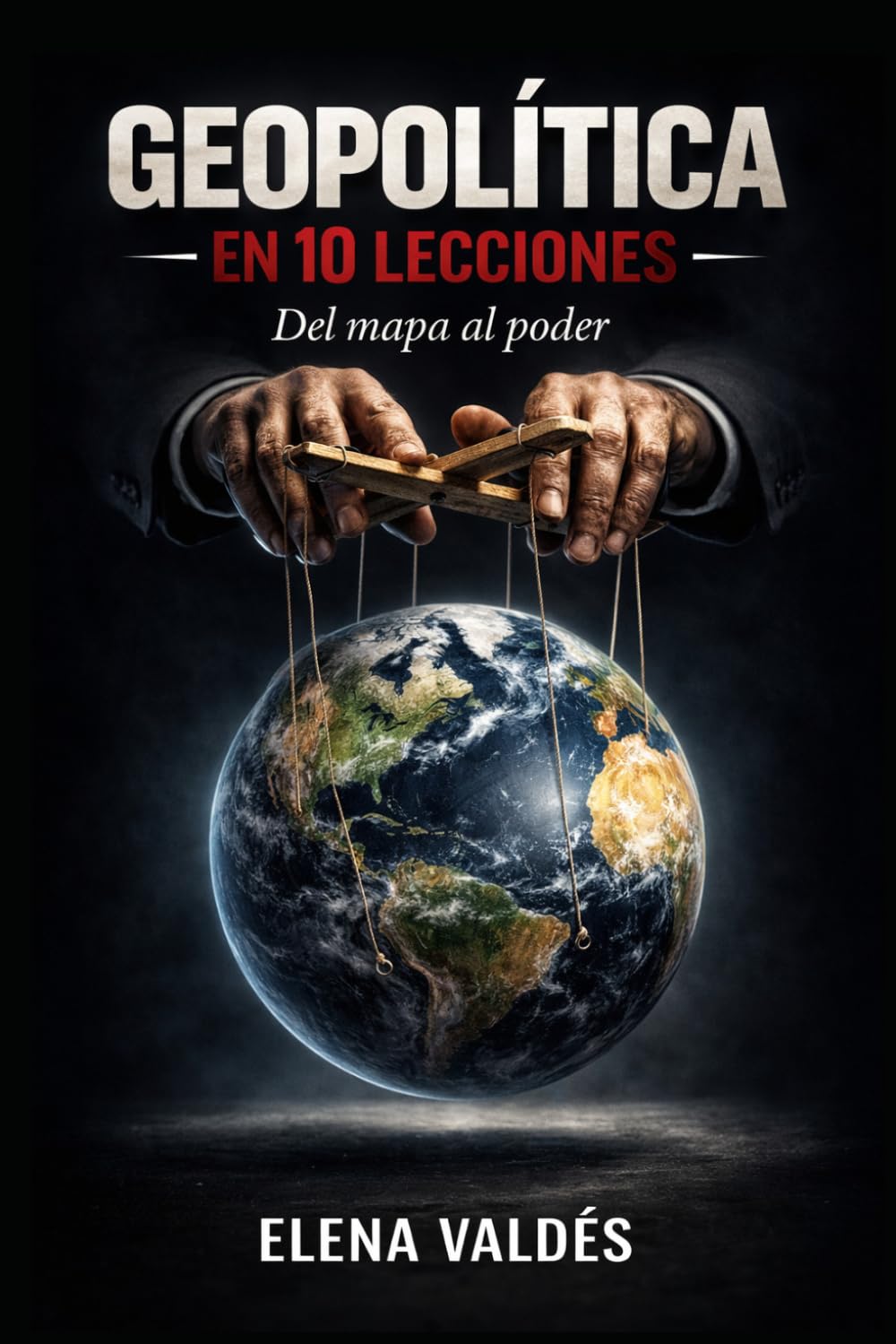 Geopolítica en 10 Lecciones: Del mapa al poder: las claves para descifrar el mundo en que vivimos