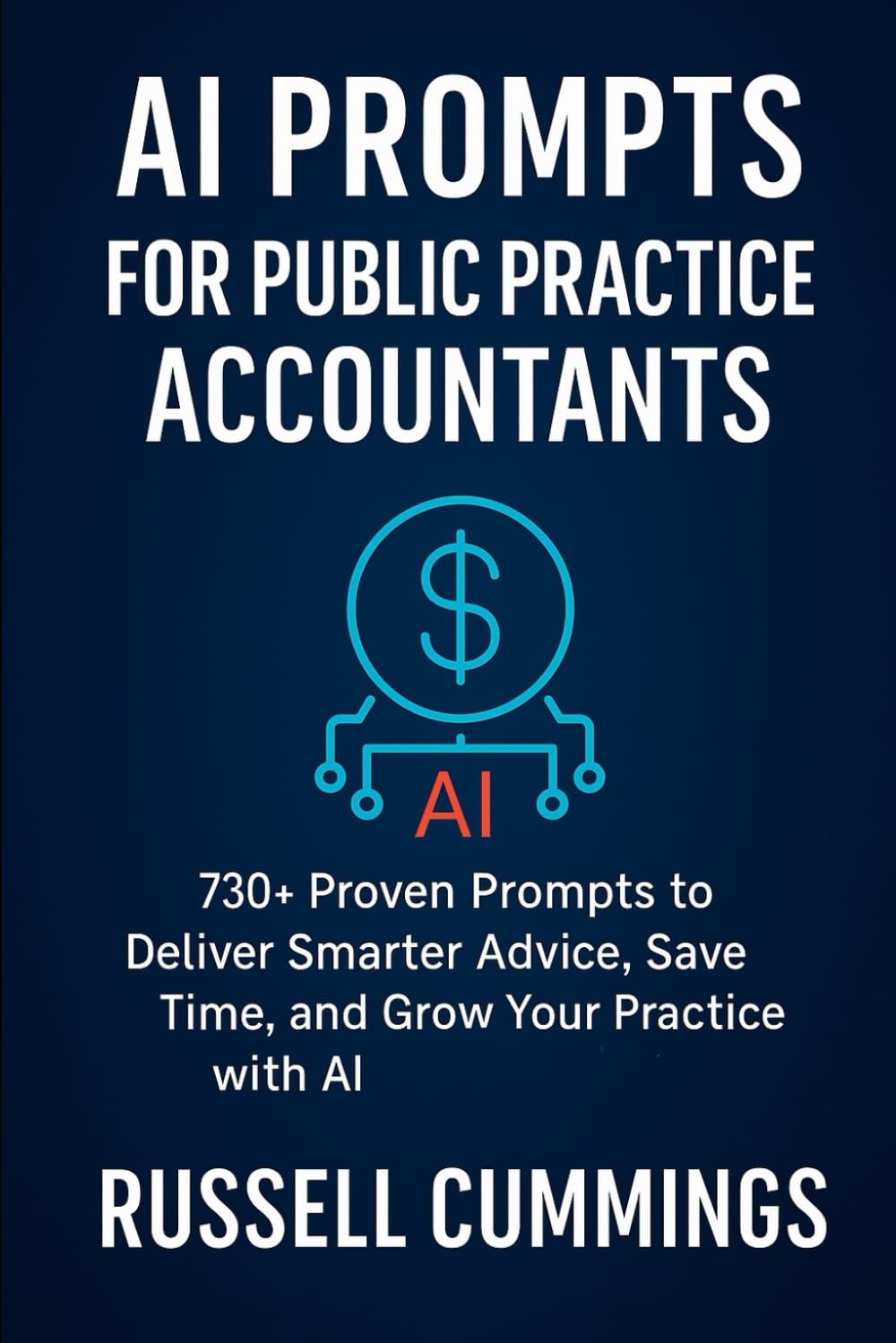 AI Prompts for Public Practice Accountants: 730+ Proven Prompts to Deliver Smarter Advice, Save Time, and Grow Your Practice with AI (AI prompts for ... Success - Industries and Professions Series)