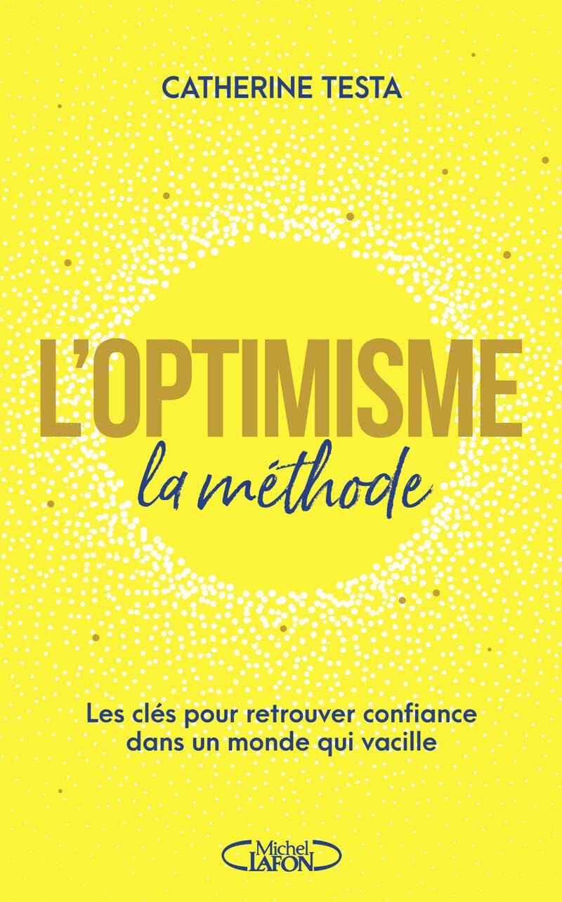 L'optimisme : la méthode - Les clés pour retrouver confiance dans un monde qui vacille