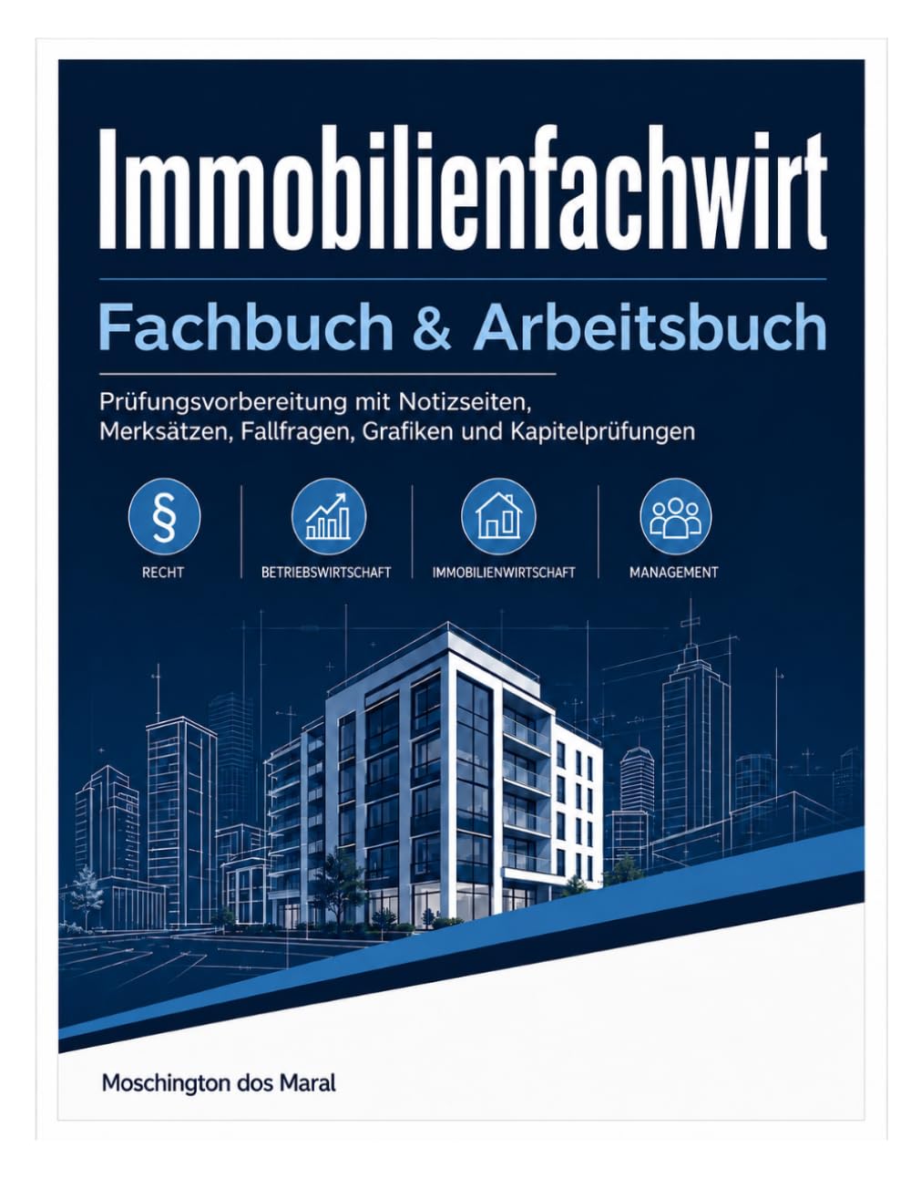 Immobilienfachwirt: Fachbuch & Arbeitsbuch: Prüfungsvorbereitung mit Notizseiten, Merksätzen, Fallfragen und Kapitelprüfungen