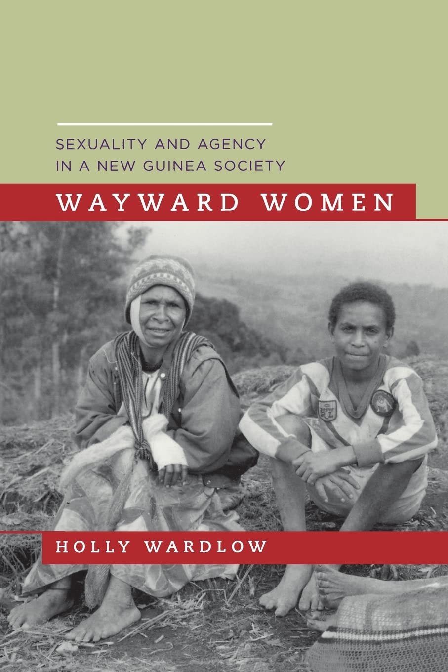 Wayward Women: Sexuality and Agency in a New Guinea Society