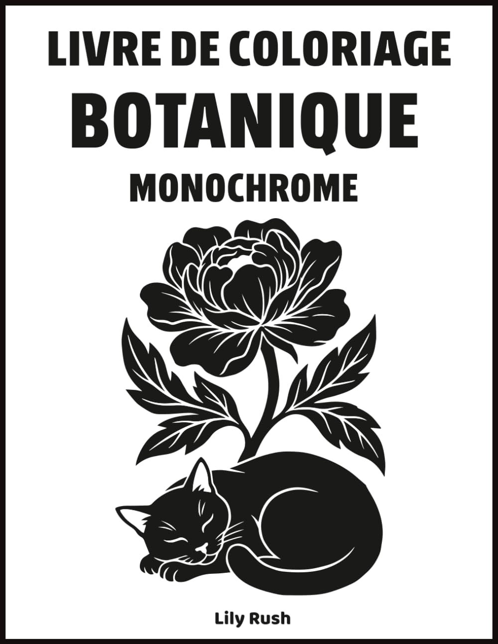 Livre de coloriage botanique monochrome: Une expérience de coloriage minimaliste et apaisante, inspirée par la diversité des fleurs