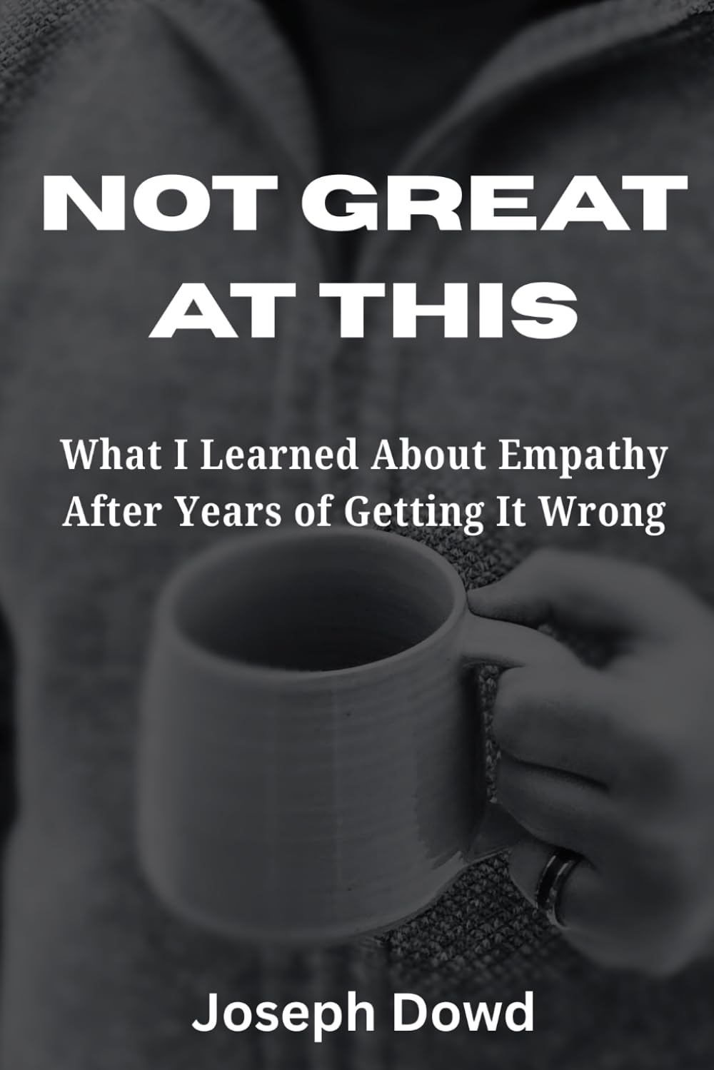 Not Great at This: What I Learned About Empathy After Years of Getting It Wrong