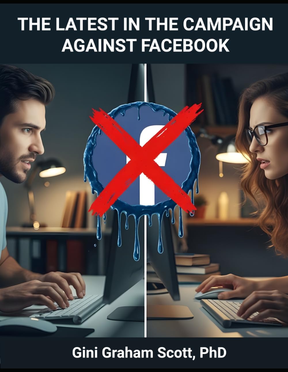 The Latest in the Campaign Against Facebook: What’s Wrong with Facebook and What We Can Do to Fix It