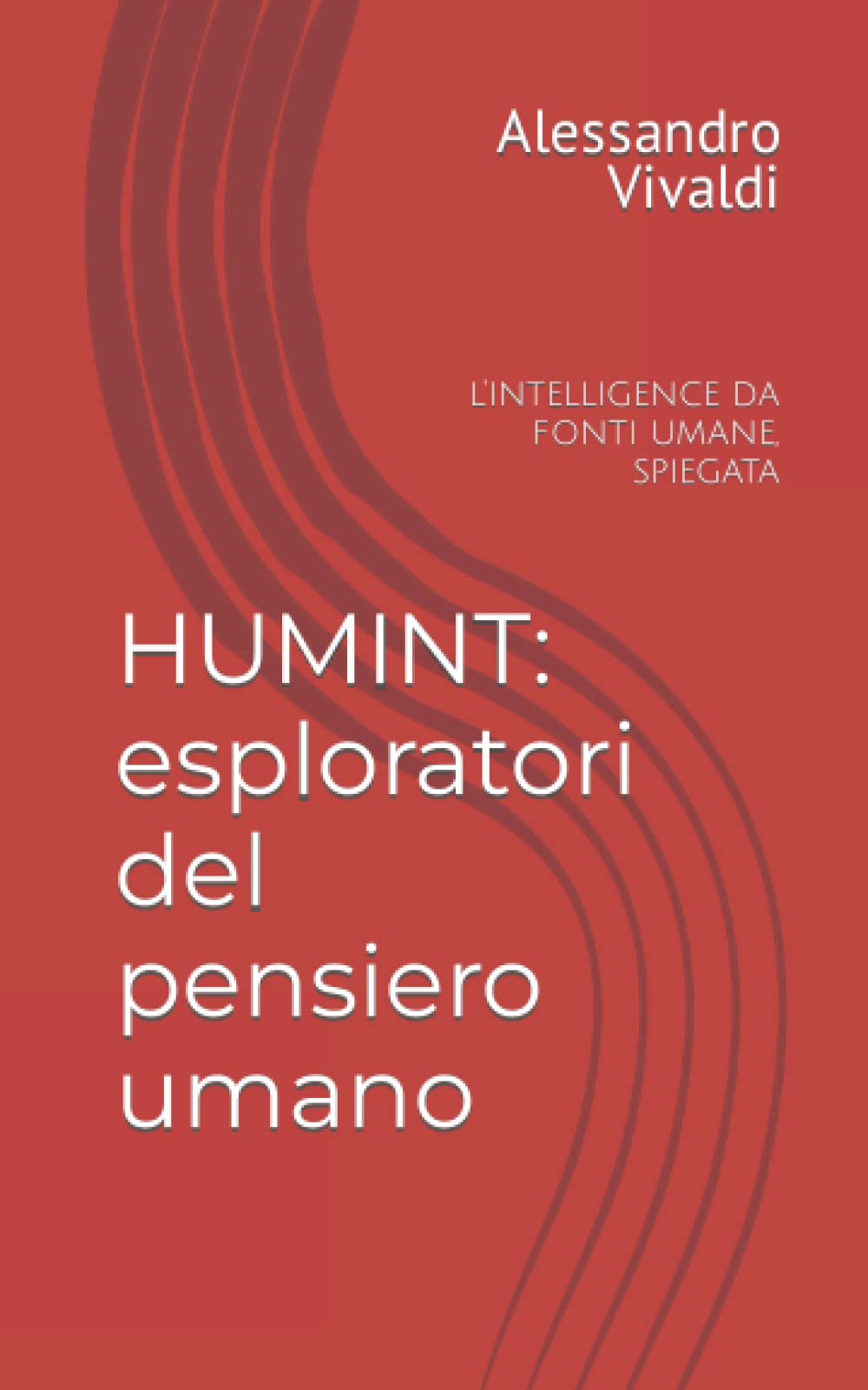 HUMINT: esploratori del pensiero umano: l'intelligence da fonti umane, spiegata