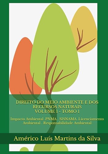 DIREITO DO MEIO AMBIENTE E DOS RECURSOS NATURAIS - VOLUME 1 - TOMO 1: Impacto Ambiental .PNMA . SISNAMA .Licenciamento Ambiental . Responsabilidade Ambiental (Portuguese Edition)