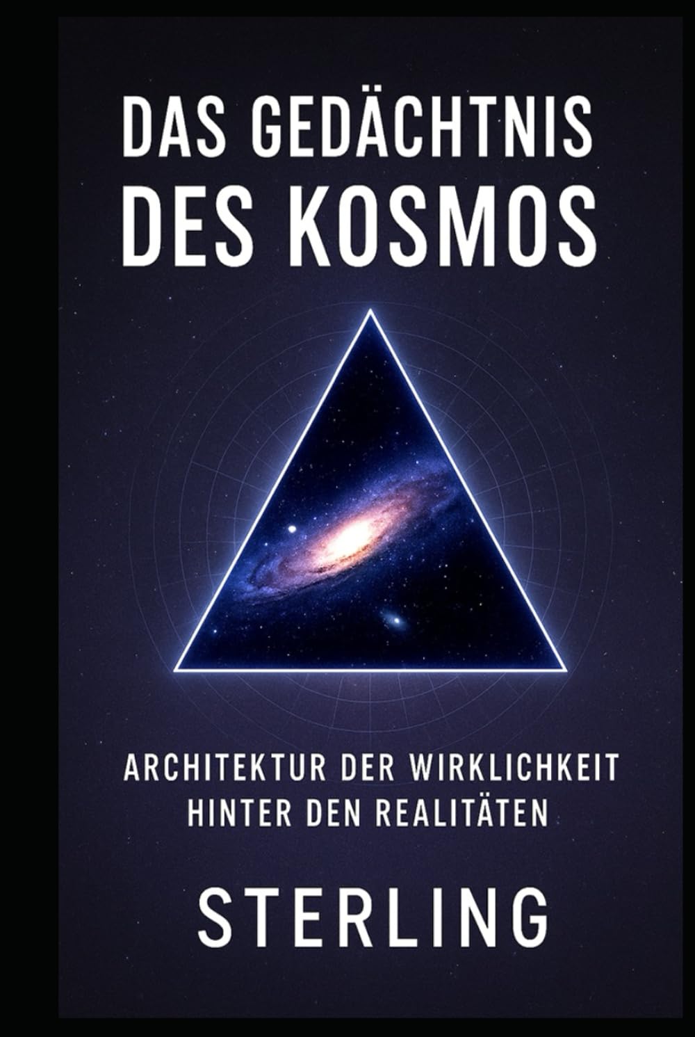 Das Gedächtnis des Kosmos I Architektur der Wirklichkeit hinter den Realitäten: Das Bewusstsein des Kosmos – Intelligenz als Naturgesetz