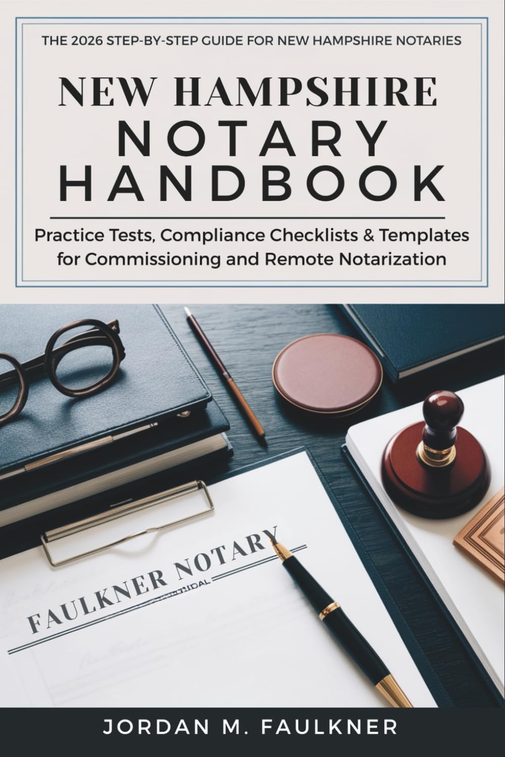 New Hampshire Notary Public Handbook: Practice Tests, Compliance Checklists & Templates for Commissioning and Remote Notarization