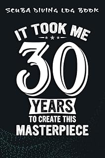 Scuba Diving Log Book :Funny 30 Years Old Joke 30th Birthday Gag Gift Idea: For Kids For Logging Over 100 Dives, Great Gift For Beginner, Intermediate, And Experienced Divers,Birthday Gifts