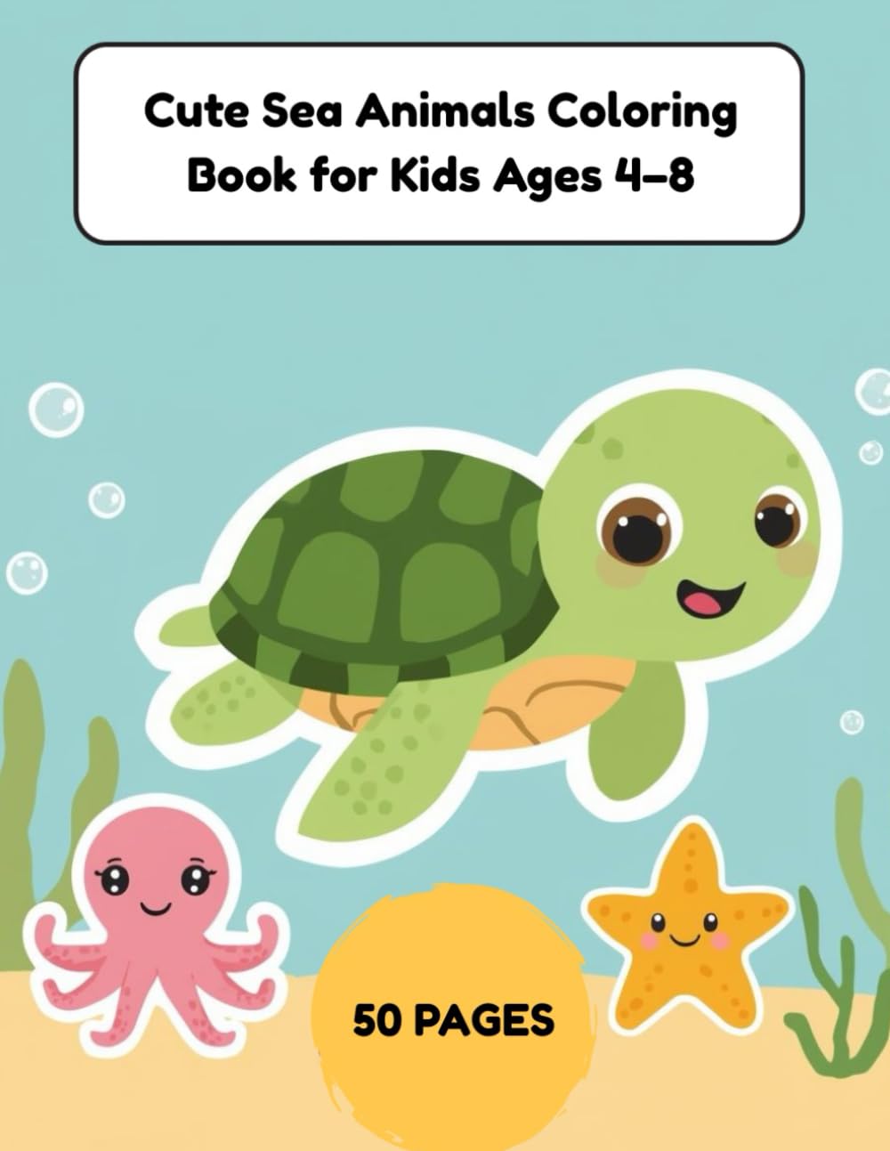 Cute Sea Animals Coloring Book: Fun and Simple Ocean Coloring Pages for Kids Ages 4–8