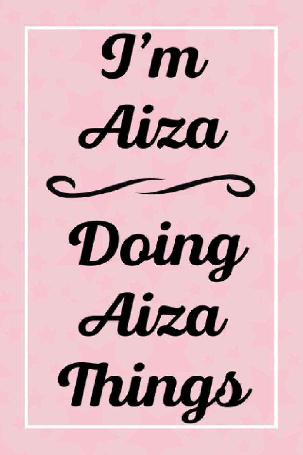 I'm Aiza Doing Aiza Things: Personalized Sketchbook, Sketch Book for Aiza, Perfect for Sketching Drawing Noting and Writing, 120 Pages, 6x9