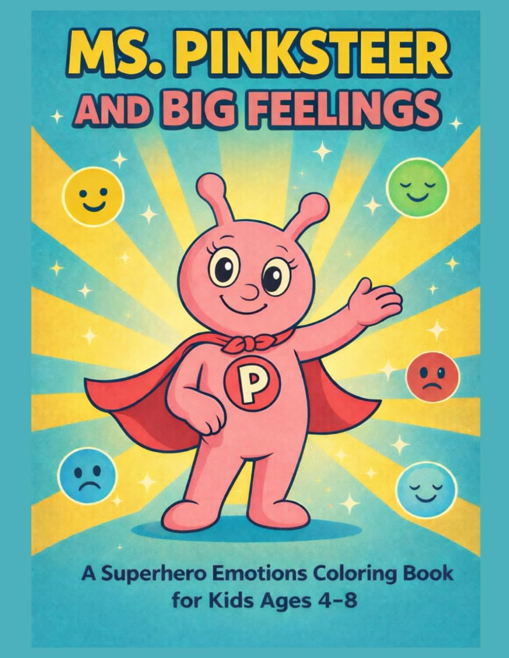 Ms. Pinksteer & Big Feelings: A Superhero Emotions Coloring Book for Kids Ages 4–8 to Learn Feelings, Kindness, and Confidence (The Pinksteer Heroes Series)